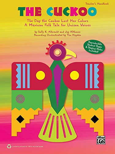 The Cuckoo: The Day the Cuckoo Lost Her Colors -- A Mexican Folk Tale for Unison Voices (Teacher's Handbook) (9780739070178) by [???]