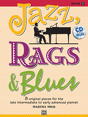 Imagen de archivo de Jazz, Rags & Blues, Bk 5: 8 Original Pieces for the Later Intermediate to Early Advanced Pianist (Book & CD) a la venta por Ergodebooks