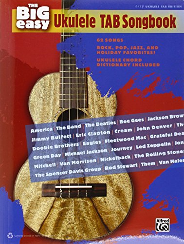 Stock image for The Big Easy Ukulele Tab Songbook: 62 Songs, Rock, Pop, Jazz, and Holiday Favorites!: Ukulele Chord Dictionary Included: Easy Ukulele Tab Edition for sale by WorldofBooks