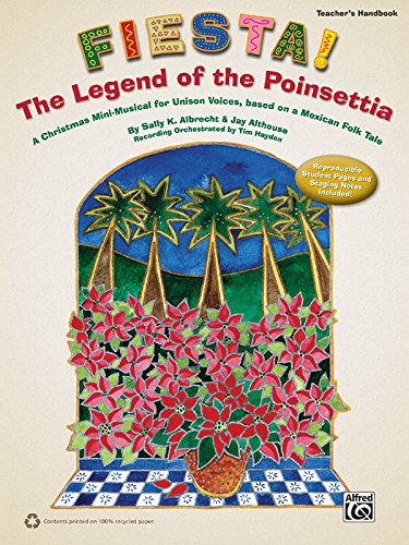 Fiesta! The Legend of the Poinsettia: A Christmas Mini-Musical for Unison Voices, based on a Mexican Folk Tale (Teacher's Handbook) (9780739080443) by [???]