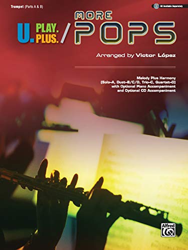 Stock image for U.Play.Plus More Pops -- Melody Plus Harmony (Solo--A, Duet--B/C/D, Trio--C, Quartet--D) with Optional Piano Accompaniment and Optional CD Accompaniment: Trumpet for sale by Magers and Quinn Booksellers