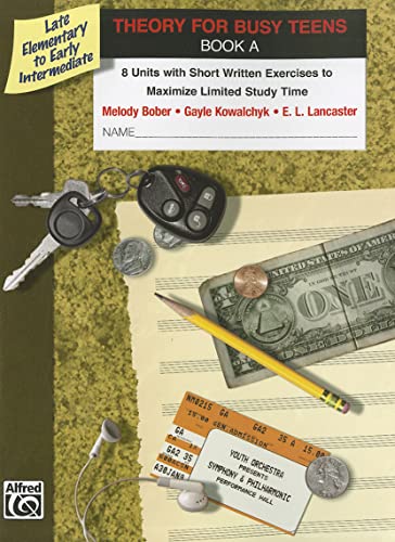 Theory for Busy Teens, Bk A: 8 Units with Short Written Exercises to Maximize Limited Study Time (Piano for Busy Teens, Bk A) (9780739081945) by Bober, Melody; Kowalchyk, Gayle; Lancaster, E. L.