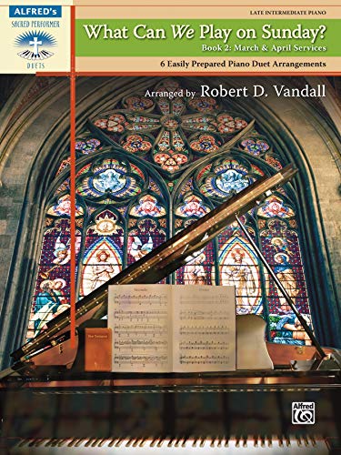 What Can We Play on Sunday? March & April Services, Bk 2: 6 Easily Prepared Piano Duet Arrangements (Sacred Performer Duet) (9780739084120) by Vandall, Robert D.