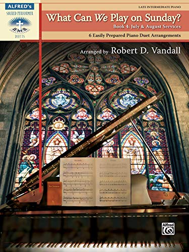 What Can We Play on Sunday? July & August Services, Bk 4: 6 Easily Prepared Piano Duet Arrangements (Sacred Performer Duet Collections) (9780739084144) by Vandall, Robert D.