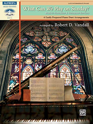 Stock image for What Can We Play on Sunday? November & December Services, Bk 6: 6 Easily Prepared Piano Duet Arrangements (Sacred Performer Duet Collections, Bk 6) for sale by BooksRun