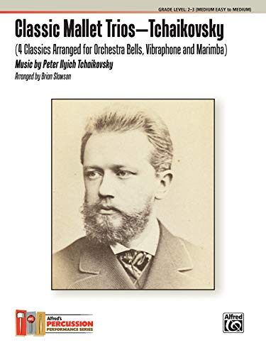 Imagen de archivo de Classic Mallet Trios -- Tchaikovsky: 4 Classics Arranged for Orchestra Bells, Vibraphone and Marimba (Percussion Performance Series) a la venta por Magers and Quinn Booksellers