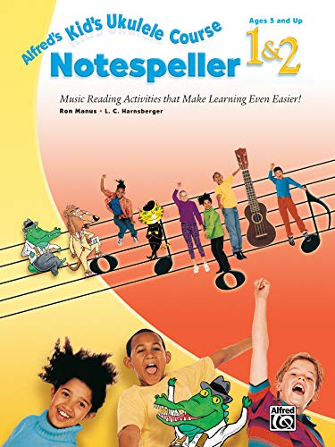 Alfred's Kid's Ukulele Course Notespeller 1 & 2: Music Reading Activities That Make Learning Even Easier! (9780739093825) by Manus, Ron; Harnsberger, L. C.