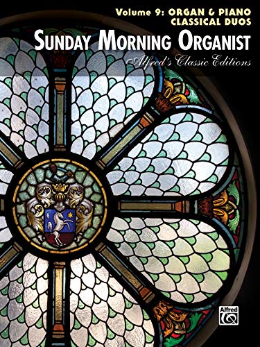Sunday Morning Organist, Vol 9: Organ & Piano Classical Duos (Alfred's Classic Editions, Vol 9) (9780739093863) by [???]