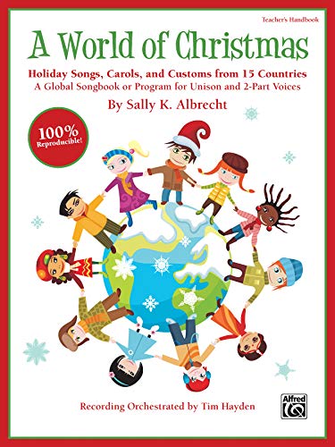 Imagen de archivo de A World of Christmas - Holiday Songs, Carols, and Customs from 15 Countries: A Global Songbook or Program for Unison and 2-part Voices (Teacher's Handbook), Book (100% Reproducible) a la venta por Revaluation Books