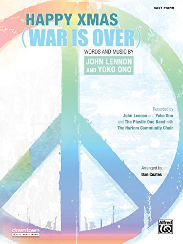 Happy Xmas (War Is Over): Easy Piano, Sheet (9780739098837) by Lennon, John; Ono, Yoko; Coates, Dan