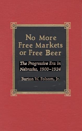 Beispielbild fr No More Free Markets or Free Beer: The Progressive Era in Nebraska, 1900-1924 zum Verkauf von CARDINAL BOOKS  ~~  ABAC/ILAB