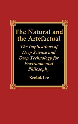 Imagen de archivo de The Natural and the Artefactual The Implications of Deep Science and Deep Technology for Environmental Philosophy a la venta por PBShop.store US