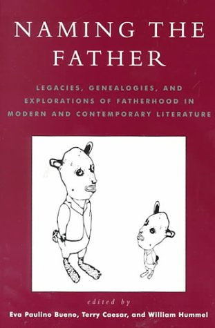9780739100929: Naming the Father: Legacies, Genealogies, and Explorations of Fatherhood in Modern and Contemporary Literature