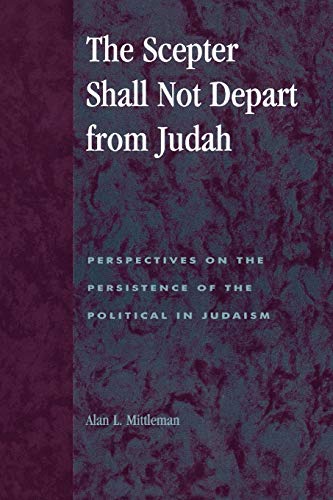 Stock image for The Scepter Shall Not Depart from Judah Perspectives on the Persistence of the Political in Judaism Religion, Politics Society in the New Politics, and Society in the New Millennium for sale by PBShop.store US