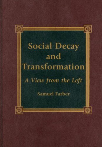 Social Decay and Transformation: A View from the Left (9780739101131) by Farber, Samuel