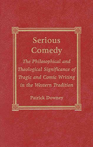 9780739101162: Serious Comedy: The Philosophical and Theological Significance of Tragic and Comic Writing in the Western Tradition