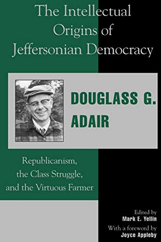 Stock image for The Intellectual Origins of Jeffersonian Democracy: Republicanism, the Class Struggle, and the Virtuous Farmer for sale by SecondSale