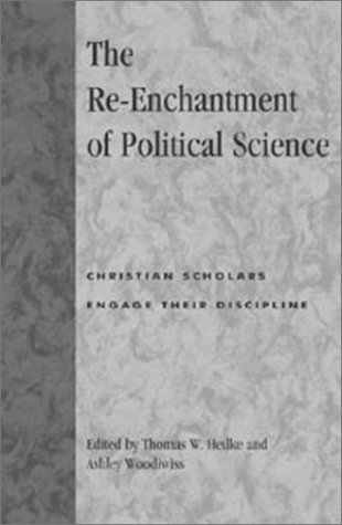 9780739101506: The Re-enchantment of Political Science: Christian Scholars Engage Their Discipline