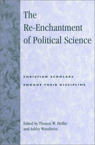 9780739101513: The Re-Enchantment of Political Science: Christian Scholars Engage Their Discipline