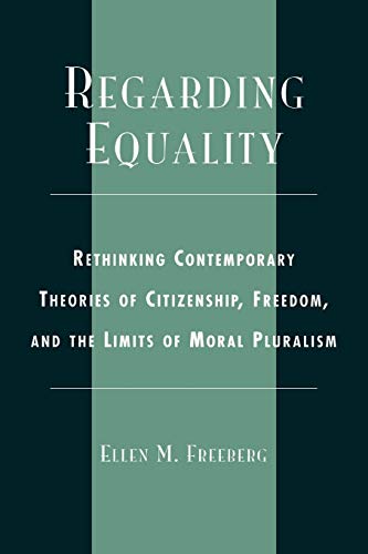 Imagen de archivo de Regarding Equality: Rethinking Contemporary Theories of Citizenship, Freedom, and the Limits of Moral Pluralism (Asian Voices) a la venta por WorldofBooks