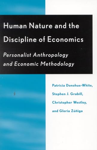 9780739101841: Human Nature and the Discipline of Economics: Personalist Anthropology and Economic Methodology