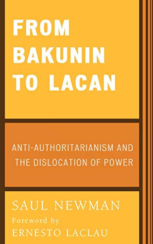 9780739102404: From Bakunin to Lacan: Anti-Authoritarianism and the Dislocation of Power