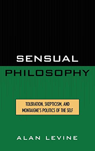 9780739102466: Sensual Philosophy: Toleration, Skepticism, and Montaigne's Politics of the Self