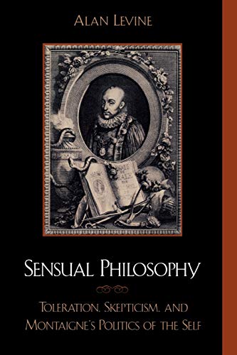 9780739102473: Sensual Philosophy: Toleration, Skepticism, and Montaigne's Politics of the Self (Applications of Political Theory)