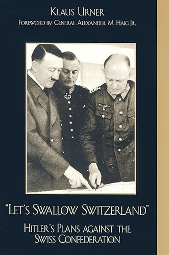 Imagen de archivo de Let's Swallow Switzerland" -- Hitler's Plans against the Swiss Confederation a la venta por MARK POST, BOOKSELLER