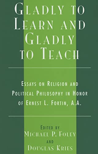 Stock image for Gladly to Learn and Gladly to Teach [Hardcover] Foley, Michael P.; Kries, Douglas; Archambault, Paul J.; Benestad, J Brian; Bruell, Christopher; Burns, Timothy; Crosson, Frederick J.; Faulkner, Robert; Guerra, Marc D.; Hibbs, Thomas S.; Ivry, Alfred L.; Lamb, Fr. Mathew L.; LePain, Marc A.; Lowenthal, David; Mansfield, Harvey C.; McNellis, Paul W. and Susan Meld Shell, S J. for sale by RUSH HOUR BUSINESS