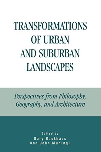 Stock image for Transformations of Urban and Suburban Landscapes: Perspectives from Philosophy, Geography, and Architecture for sale by ThriftBooks-Atlanta