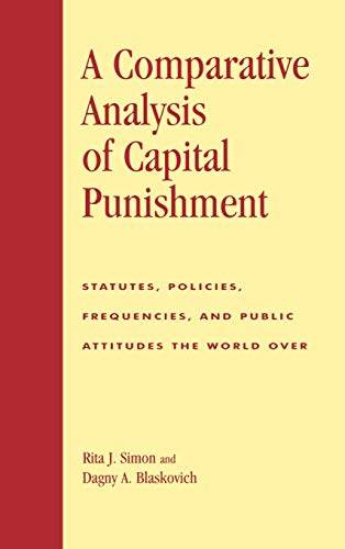 Stock image for A Comparative Analysis of Capital Punishment: Statutes, Policies, Frequencies and Public Attitudes the World Over for sale by P.C. Schmidt, Bookseller