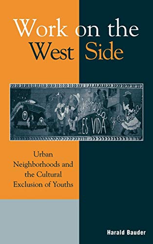Stock image for Work on the West Side: Urban Neighborhoods and the Cultural Exclusion of Youths for sale by HPB-Ruby