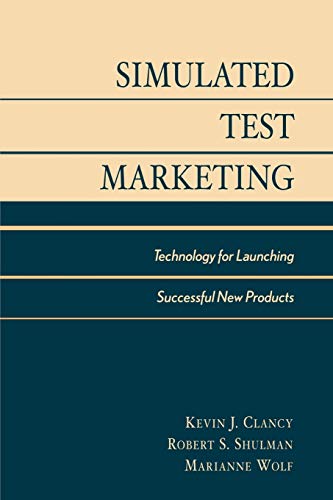 Simulated Test Marketing: Technology for Launching Successful New Products (9780739104255) by Clancy, Kevin J.; Krieg, Peter C.; Wolf, Marianne McGarry