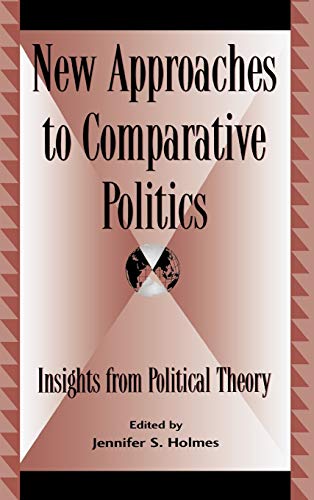 Stock image for NEW APPROACHES TO COMPARATIVE POLITICS: INSIGHTS FROM POLITICAL THEORY (GLOBAL ENCOUNTERS: STUDIES IN COMPARATIVE POLITICAL THEORY) for sale by Basi6 International