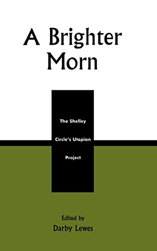 Beispielbild fr A Brighter Morn The Shelley Circle's Utopian Project zum Verkauf von Michener & Rutledge Booksellers, Inc.