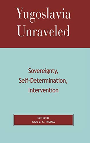 Stock image for YUGOSLAVIA UNRAVELED Sovereignty, Self-Determination, Intervention for sale by Zane W. Gray, BOOKSELLERS