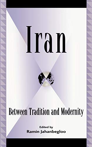 Beispielbild fr Iran: Between Tradition and Modernity (Global Encounters: Studies in Comparative Political Theory) zum Verkauf von Brook Bookstore