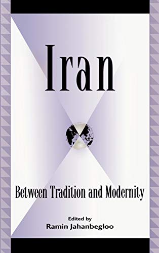 9780739105290: Iran: Between Tradition and Modernity (Global Encounters: Studies in Comparative Political Theory)