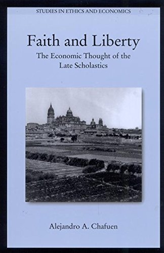 9780739105405: Faith and Liberty: The Economic Thought of the Late Scholastics (Studies in Ethics and Economics)