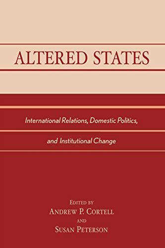 Imagen de archivo de Altered States: International Relations, Domestic Politics, and Institutional Change a la venta por Wonder Book