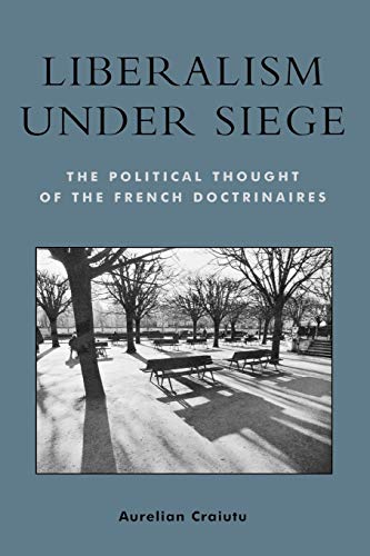 Beispielbild fr Liberalism under Siege : The Political Thought of the French Doctrinaires zum Verkauf von Better World Books