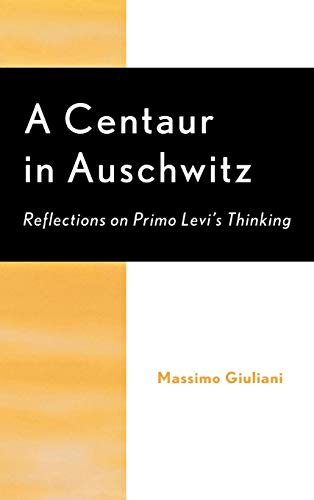 Beispielbild fr A Centaur in Auschwitz : Reflections on Primo Levi's Thinking zum Verkauf von Better World Books
