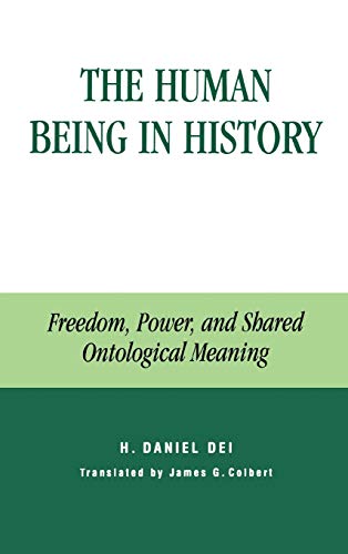 9780739106853: The Human Being in History: Freedom, Power, and Shared Ontological Meaning