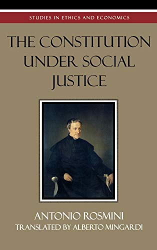 The Constitution Under Social Justice (Studies in Ethics and Economics) (9780739107249) by Rosmini, Antonio