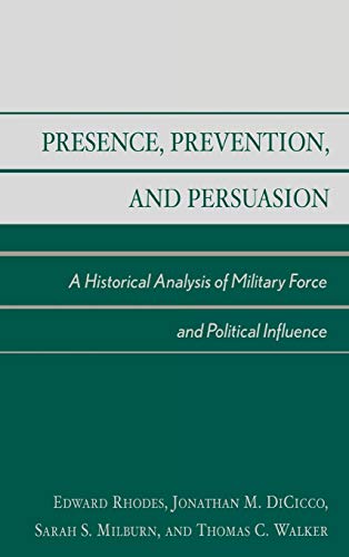 Beispielbild fr Presence, Prevention, and Persuasion, A Historical Analysis of Military Force and Political Influence zum Verkauf von Ria Christie Collections