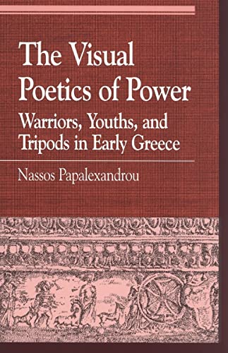 9780739107348: The Visual Poetics Of Power: Warriors, Youths, and Tripods in Early Greece