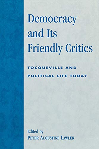 Imagen de archivo de Democracy and Its Friendly Critics Tocqueville and Political Life Today Applications of Political Theory a la venta por PBShop.store US
