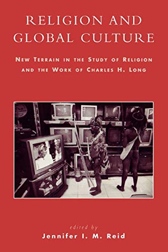 9780739108109: Religion and Global Culture: New Terrain in the Study of Religion and the Work of Charles H. Long