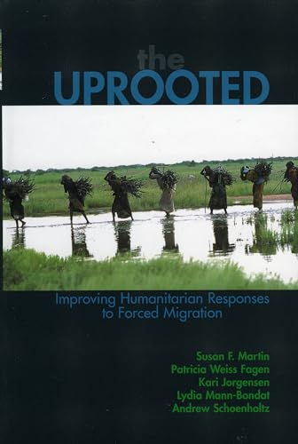 9780739108161: The Uprooted: Improving Humanitarian Responses to Forced Migration (Program in Migration and Refugee Studies)